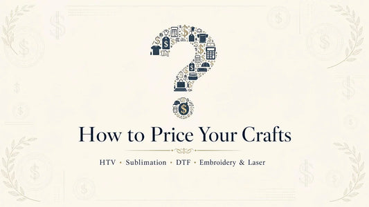 How to Price HTV, Sublimation, DTF, Embroidery & Laser Crafts in 2026