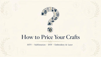 How to Price HTV, Sublimation, DTF, Embroidery & Laser Crafts in 2026