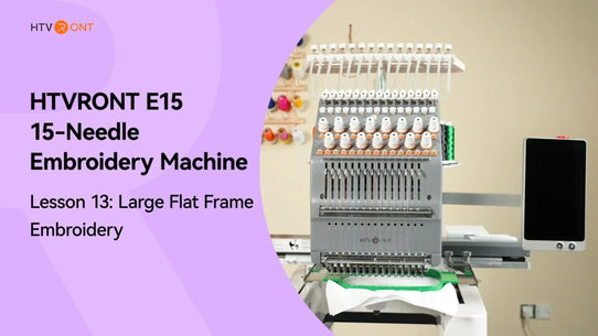 Large Flat Frame Embroidery of E15 Embroidery Machine - Tutorial 13