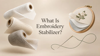 What is Embroidery Stabilizer - blog cover