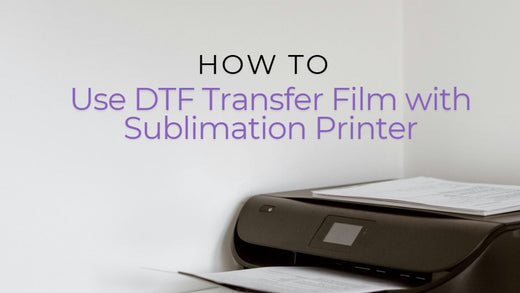 How to Use DTF Transfer Film with Sublimation Printer